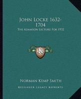 John Locke 1632-1704: The Adamson Lecture For 1932 1432628828 Book Cover