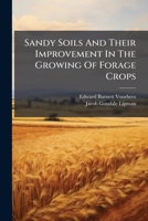 Sandy Soils And Their Improvement In The Growing Of Forage Crops 1248428846 Book Cover