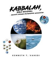 Kabbalah, Bible Mysteries, Mastery Through Pictographic Association: Creation at a Glance, Evolution in the Making B0CSTD4GWW Book Cover