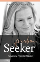 Freedom Seeker: Reclaiming Feminine Wisdom 1738696715 Book Cover