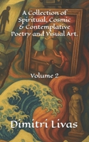 A Collection of Spiritual, Cosmic and Contemplative Poetry and Visual Art.: Volume 2 B0FT4MMXPY Book Cover