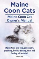 Maine Coon Cats. Maine Coon Cat Owners Manual. Maine Coon Cats Care, Personality, Grooming, Health, Training, Costs and Feeding All Included. 191094145X Book Cover