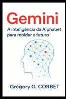 Gemini: A inteligência do Alphabet para moldar o futuro (Portuguese Edition) B0GBX87BRZ Book Cover