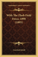 With the Zhob field force, 1890 1165784580 Book Cover