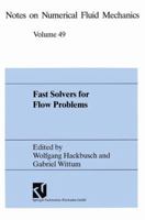 Fast Solvers for Flow Problems: Proceedings of the Tenth Gamm-Seminar, Kiel, January 14-16, 1994 (Notes on Numerical Fluid Mechanics,) 3528076496 Book Cover