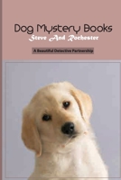 Dog Mystery Books- Steve And Rochester- A Beautiful Detective Partnership: Tales Of Mystery Golden Retriever null Book Cover