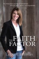 THE FAITH FACTOR: An inspiring testimony to empower and encourage you to experience Christ in your everyday life! 1732669600 Book Cover