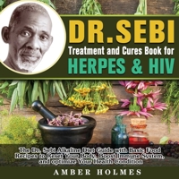 DR. SEBI Treatment and Cures Book for Herpes & HIV: The Dr. Sebi Alkaline Diet Guide with Basic Food Recipes to Reset Your Body, Boost Immune System, and optimize Your Health Condition 1801666105 Book Cover