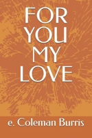 FOR YOU MY LOVE (POEMS FROM THE HEART) B0DX219KNL Book Cover