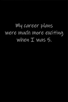 My career plans were much more exciting when I was 5.: Journal or Notebook (6x9 inches) with 120 doted pages. 1677234687 Book Cover