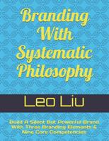 Branding With Systematic Philosophy: Build A Silent But Powerful Brand With Three Branding Elements & Nine Core Competencies 107919729X Book Cover