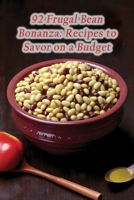 92 Frugal Bean Bonanza: Recipes to Savor on a Budget B0CFZFD3QL Book Cover