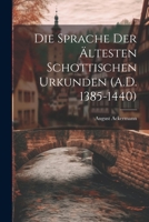Die Sprache der Ältesten Schottischen Urkunden 102210988X Book Cover