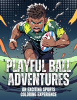 Playful Ball Adventures: An Exciting Sports Coloring Experience: Immerse Yourself in 50 Ball-inspired Illustrations and Inspiring Quotes, Unleashing ... (Professions Palette Coloring Chronicles) B0CLYGL6TZ Book Cover