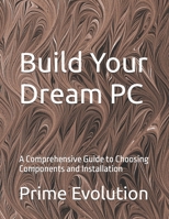Build Your Dream PC: A Comprehensive Guide to Choosing Components and Installation B0FDM2MP96 Book Cover