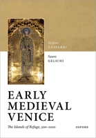 Early Medieval Venice: The Islands of Refuge, 500-1000 019899818X Book Cover