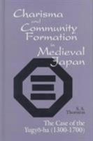 Charisma and Community Formation in Medieval Japan: The Case of the Yugyo-Ha, 1300-1700 (Cornell East Asia, No. 102) (Cornell University East Asia Papers, Number 102) (Cornell East Asia Series) 1885445024 Book Cover
