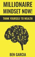 Millionaire Mindset Now!: Think Yourself to Wealth 1796981311 Book Cover