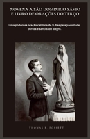 NOVENA A SÃO DOMINICO SÁVIO E LIVRO DE ORAÇÕES DO TERÇO: Uma poderosa oração católica de 9 dias pela juventude, pureza e santidade alegre. (Portuguese Edition) B0GQTCD5BX Book Cover