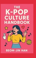 The K-Pop Culture Handbook B0G6F1T8P6 Book Cover