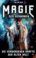Magie der Germanen - Die verborgenen Kräfte der alten Welt: Eine Reise durch Mythologie, Zauberei und nordische Magie der Seherinnen, Zauberer und uralten Riten (German Edition) 338435267X Book Cover