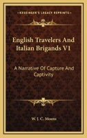 English Travellers and Italian Brigands: A Narrative of Capture and Captivity: Vol. I 1240929765 Book Cover