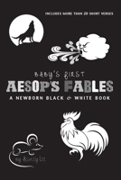 Babies First Aesop's Fables: A Newborn Black & White Book: 22 Short Verses, The Ants and the Grasshopper, The Fox and the Crane, The Boy Who Cried Wolf, and More 1774373653 Book Cover