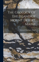 The Geology Of The Island Of Mount Desert, Maine 1018708316 Book Cover