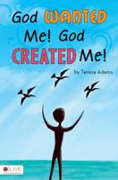 God Wanted Me! God Created Me! 1607999579 Book Cover