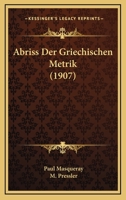 Abriss Der Griechischen Metrik (1907) 1160281424 Book Cover