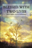 Blessed with Two Lives: A Story of Addiction, Recovery, and Redemption 1483455688 Book Cover