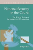 National Security in the Courts: The Need for Secrecy vs. the Requirement of Transparency 1593324200 Book Cover