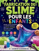 FABRICATION DE SLIME POUR LES ENFANTS: Recettes, secrets scientifiques et créativité Expériences pour jeunes scientifiques de la pâte à modeler (8 ans et plus) (French Edition) B0H7SQCK4Z Book Cover