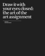 Draw It with Your Eyes Closed: The Art of the Art Assignment 0979757541 Book Cover