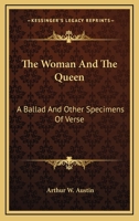 The Woman And The Queen: A Ballad And Other Specimens Of Verse 3744786692 Book Cover