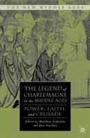 The Legend of Charlemagne in the Middle Ages: Power, Faith, and Crusade 0230608264 Book Cover