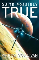 Quite Possibly True 1625600275 Book Cover