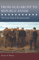 From Oligarchy to Republicanism: The Great Task of Reconstruction (Studies in Constitutional Democracy) 0826223559 Book Cover