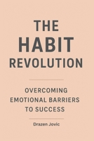 The Habit Revolution: Overcoming Emotional Barriers to Success B0FFSS1JQY Book Cover