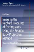 Imaging the Rupture Processes of Earthquakes Using the Relative Back-Projection Method: Theory and Applications 366255237X Book Cover