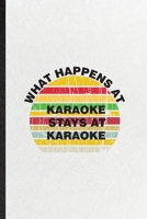 What Happens at Karaoke Stays at Karaoke: Funny Singing Soloist Karaoke Lined Notebook/ Blank Journal For Octet Singer Director, Inspirational Saying Unique Special Birthday Gift Idea Classic 6x9 110  167437870X Book Cover