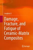 Damage, Fracture, and Fatigue of Ceramic-Matrix Composites 9811346844 Book Cover