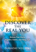 Discover The Real You: Release Past Hurts, Negative Habits, and Hang-Ups 1956396020 Book Cover