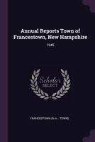 Annual Reports Town of Francestown, New Hampshire: 1945 1378805119 Book Cover