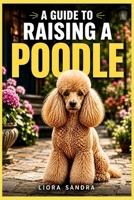 A GUIDE TO RAISING A POODLE B0H8F41315 Book Cover