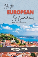 Plan the European Trip of Your Dreams: Safe and Easy travel B0BRYZRWP5 Book Cover