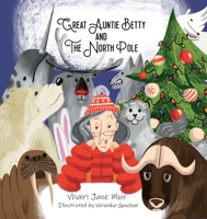 Great Auntie Betty and the North Pole 1734879238 Book Cover