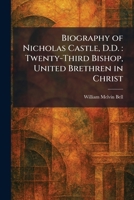 Biography of Nicholas Castle, D.D.: Twenty-Third Bishop, United Brethren in Christ 1025307402 Book Cover