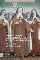 Women Religious and Epistolary Exchange in the Carmelite Reform: The Disciples of Teresa de Avila 9463723439 Book Cover