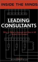 Inside the Minds: Leading Consultants - CEOs from BearingPoint, A.T. Kearney, IBM Consulting & More Share Their Knowledge on the Art of Consulting (Inside the Minds) 1587620596 Book Cover